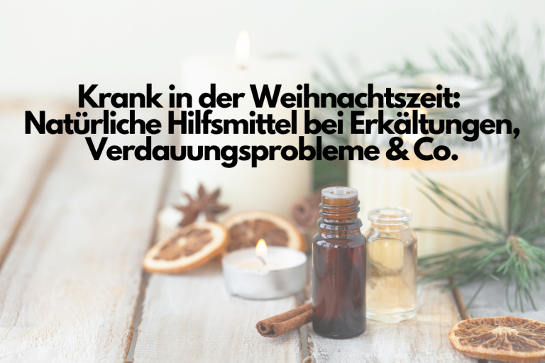 Krank in der Weihnachtszeit: Natürliche Hilfsmittel bei Erkältungen, Verdauungsprobleme & Co.